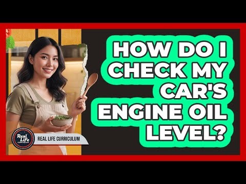 How Do I Check My Car's Engine Oil Level?