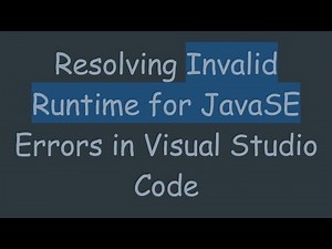Resolving Invalid Runtime for JavaSE Errors in Visual Studio Code