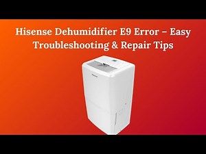 Hisense Dehumidifier E9 Error – Easy Troubleshooting & Repair Tips