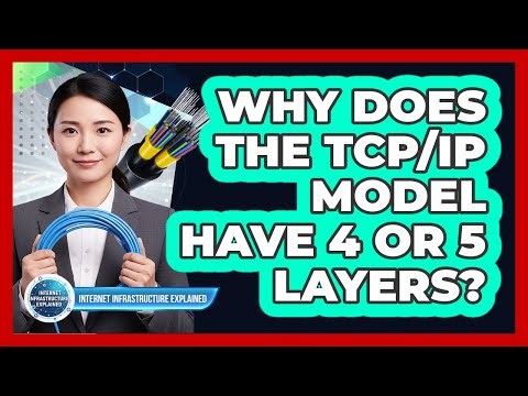Why Does the TCP/IP Model Have 4 or 5 Layers?