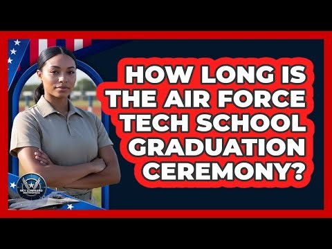 How Long Is The Air Force Tech School Graduation Ceremony?
