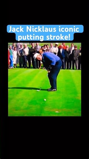 Jack Nicklaus’ One-of-a-Kind Putting Technique