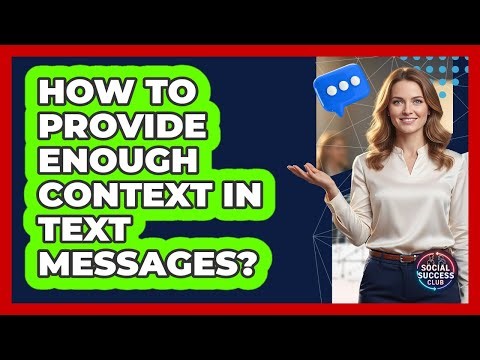 How To Provide Enough Context In Text Messages?