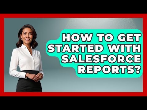 How To Get Started With Salesforce Reports? - Sales Saas Breakdown