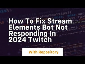 How to fix stream elements bot not responding in 2024 twitch