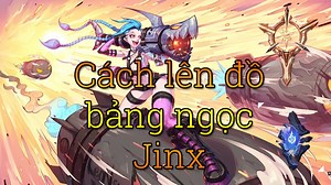 Jinx mùa 16: Bảng ngọc, Cách lên đồ Jinx build mạnh nhất [MỚI]