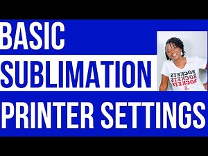 BASIC SUBLIMATION PRINTER SETTINGS