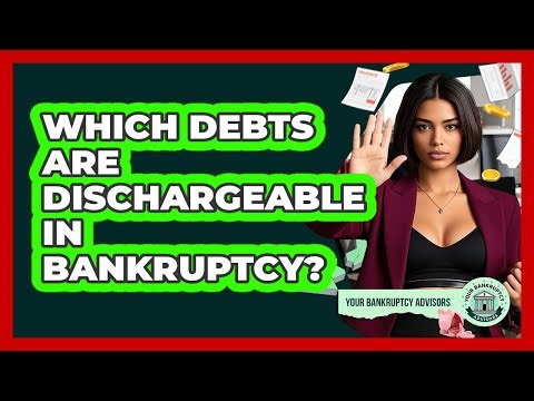 Which Debts Are Dischargeable In Bankruptcy? - Your Bankruptcy Advisors