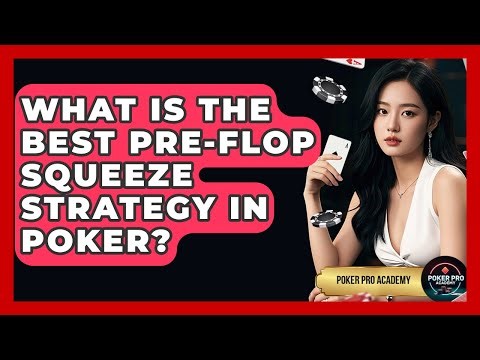 What Is The Best Pre-flop Squeeze Strategy In Poker? - Poker Pro Academy