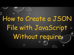 How to Create a JSON File with JavaScript Without require