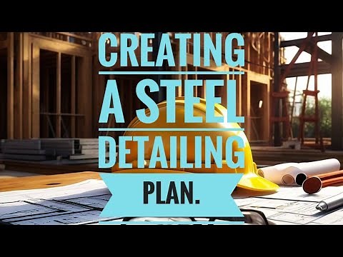Creating a steel detailing plan for structural steel detailing