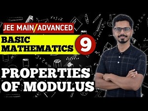 9.Basic Mathematics - Properties of Modulus (JEE Main and Advanced)