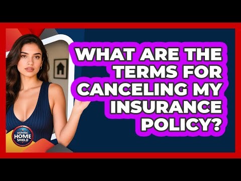 What Are The Terms For Canceling My Insurance Policy? - Hispanic Home Shield