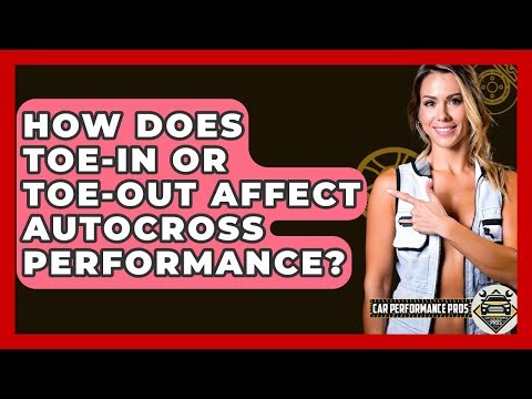 How Does Toe-in Or Toe-out Affect Autocross Performance? - Car Performance Pros