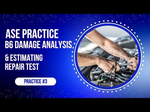 ASE B6 Practice Test #3 – Damage Analysis & Estimating | 50 ASE Certification Questions & Answers