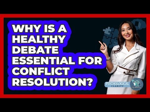 Why Is A Healthy Debate Essential For Conflict Resolution? - Psychological Clarity