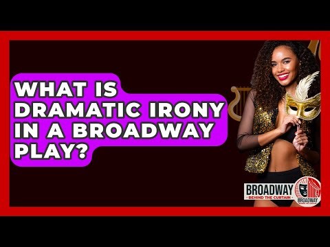 What Is Dramatic Irony In A Broadway Play? - Broadway Behind The Curtain