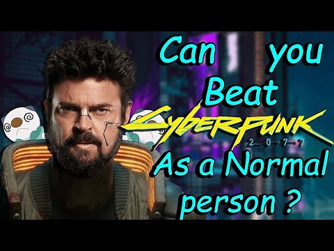 Can you beat Cyberpunk 2077 as a Normal Human?