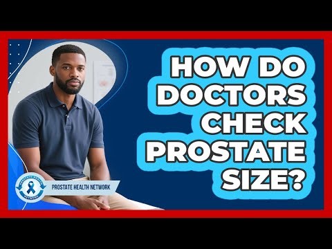 How Do Doctors Check Prostate Size?