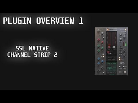 Plugin Overview 1: SSL Native Channel Strip 2.. The king of all channel strip plugins?
