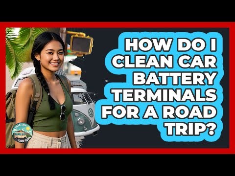 How Do I Clean Car Battery Terminals For A Road Trip? - Road Trip Tour Guide