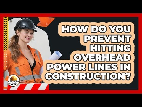 How Do You Prevent Hitting Overhead Power Lines In Construction? - Construction Jobs