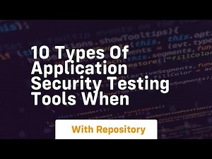 10 types of application security testing tools when