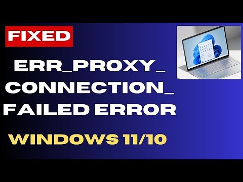 ERR PROXY CONNECTION FAILED Error on Windows 11 / 10 Fix