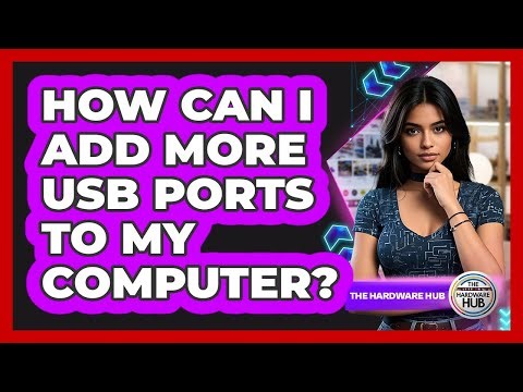 How Can I Add More USB Ports To My Computer? - The Hardware Hub