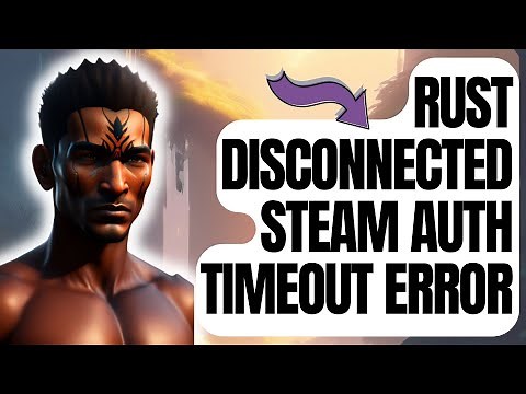 How To Fix Rust Disconnected Steam Auth Timeout Error