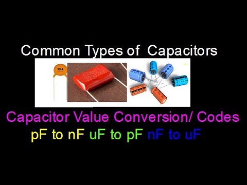 Capacitor Value conversion(pF,uF,nF) and Common Types of capacitors
