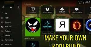How To Make Your Own Kodi Build From Scratch