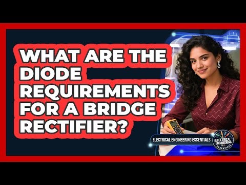 What Are the Diode Requirements for a Bridge Rectifier?