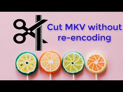 New: How to Cut MKV without Re-encoding (100% Original Quality)