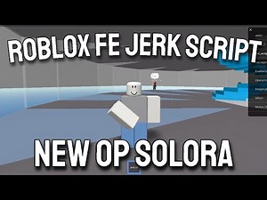 [NEW OP] Jerk Script 🔥 FE | BEST Troll GUI (Mobile/PC) | Solora