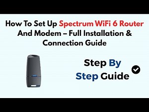 How To Set Up Spectrum WiFi 6 Router And Modem – Full Installation & Connection Guide