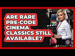 Are Rare Pre-Code Cinema Classics Still Available? - Famous Movies Club