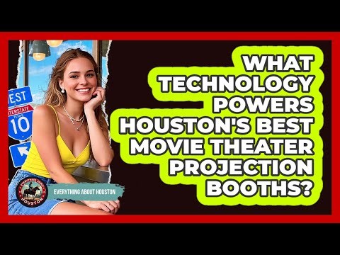 What Technology Powers Houston's Best Movie Theater Projection Booths? - Everything About Houston
