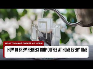 How to Brew Perfect Drip Coffee at Home Every Time