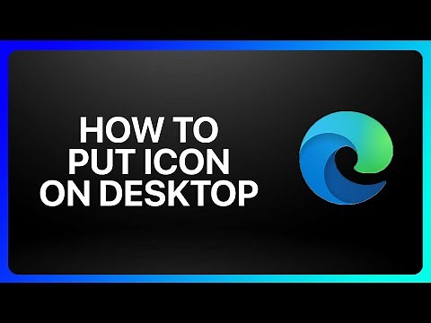 How To Put Microsoft Edge Icon On Desktop Tutorial