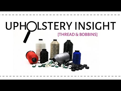 Upholstery Insight: Thread & Bobbins