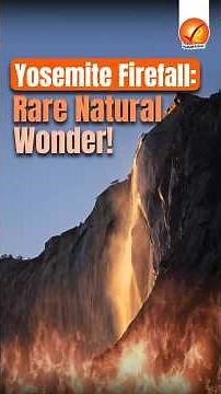 Yosemite Firefall: Rare Natural Wonder!