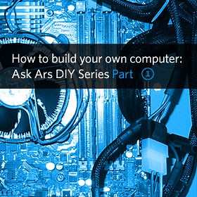How to build your own computer: Ask Ars DIY Series, Part I—hardware