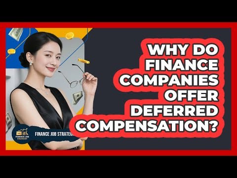Why Do Finance Companies Offer Deferred Compensation?