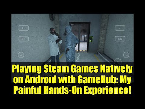 Playing Steam Games Natively on Android with GameHub: My Painful Hands-On Experience!
