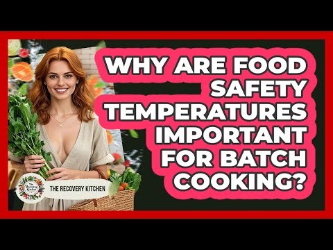 Why Are Food Safety Temperatures Important For Batch Cooking? - The Recovery Kitchen