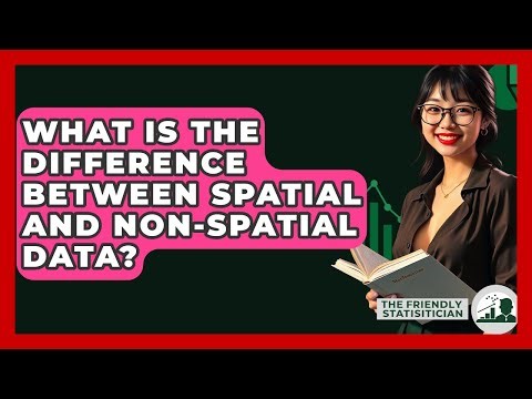 What Is The Difference Between Spatial And Non-Spatial Data? - The Friendly Statistician