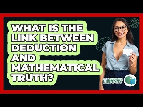 What Is The Link Between Deduction And Mathematical Truth?