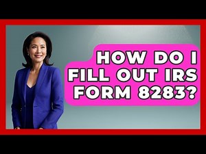 How Do I Fill Out IRS Form 8283? - Tax and Accounting Coach
