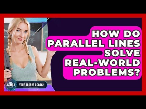 How Do Parallel Lines Solve Real-world Problems? - Your Algebra Coach